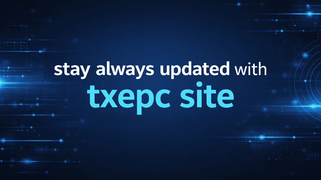 stay always updated with txepc site
